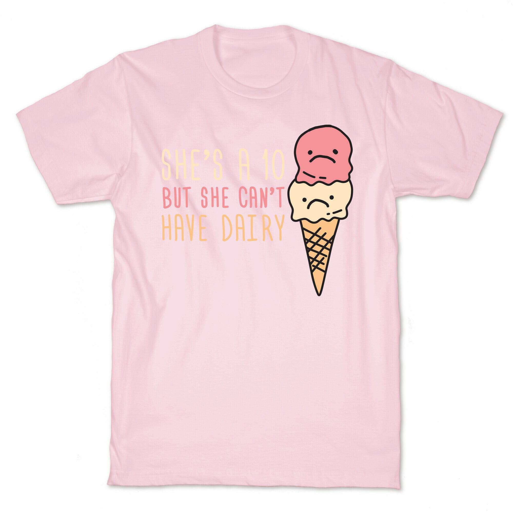 She's A 10 But She Can't Have Dairy T-Shirt